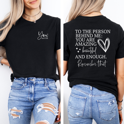 T-shirt unisexe « À la personne derrière moi » | Vêtements de sensibilisation à la santé mentale